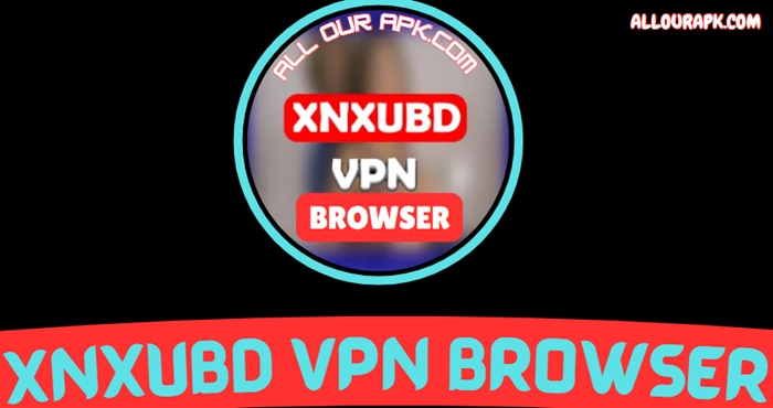 XNXubd VPN Browser APK